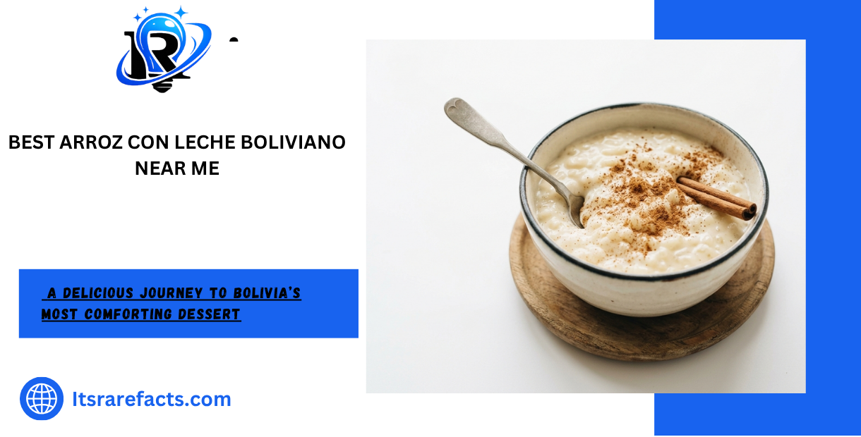 Best Arroz Con Leche Boliviano Near Me: A Sweet Tradition Worth Searching For
