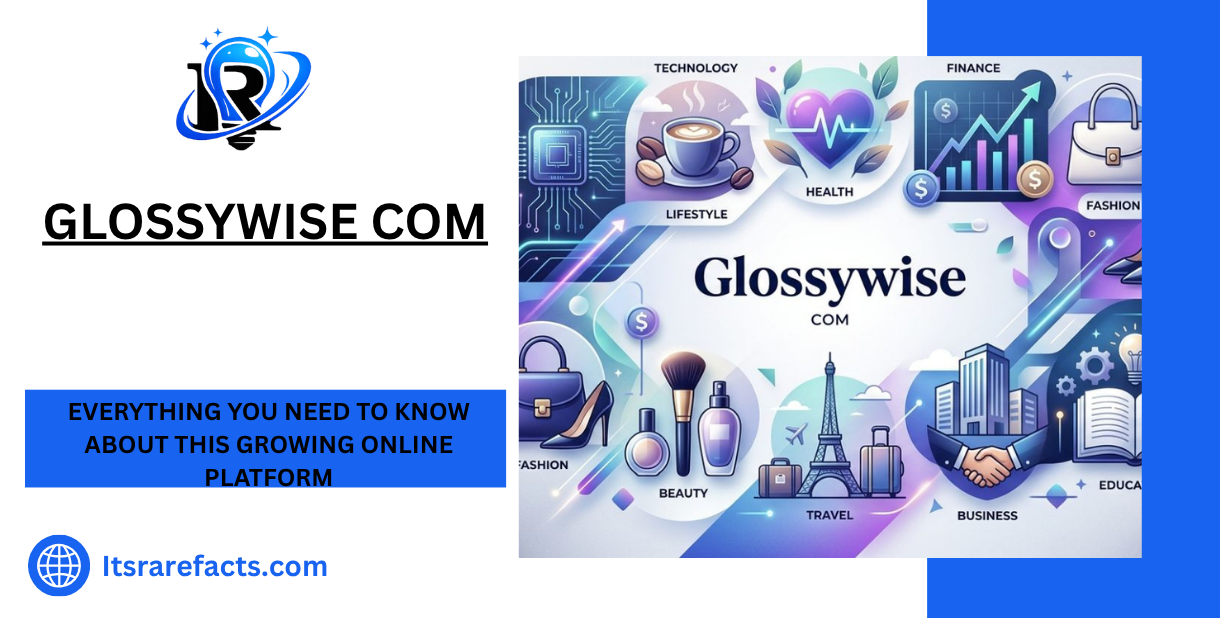 Glossywise Com Everything You Need to Know About This Growing Online Platform