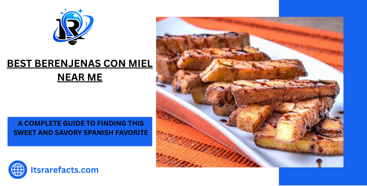 Best Berenjenas Con Miel Near Me A Complete Guide to Finding This Sweet and Savory Spanish Favorite