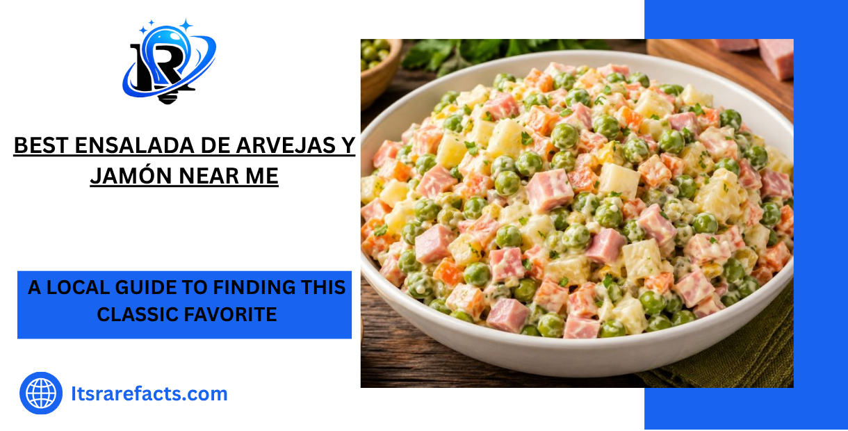 Best Ensalada de Arvejas y Jamon Near Me A Local Guide to Finding This Classic Favorite