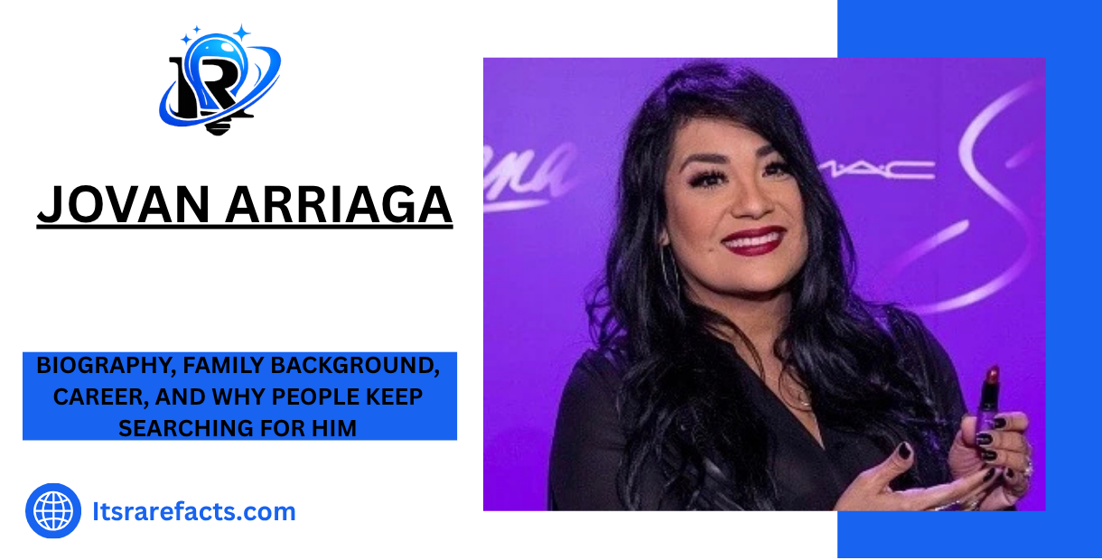 Jovan Arriaga Biography, Family Background, Career, and Why People Keep Searching for Him