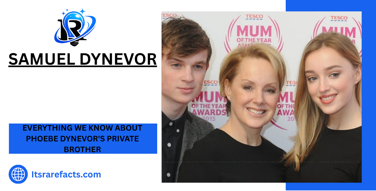 samuel dynevor Everything We Know About Phoebe Dynevor’s Private Brother