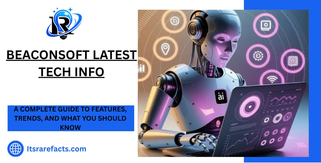 BeaconSoft Latest Tech Info A Complete Guide to Features, Trends, and What You Should Know