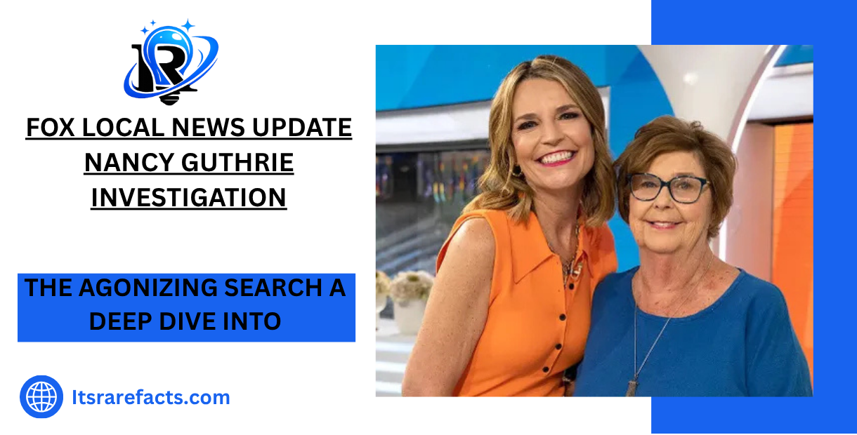 The Agonizing Search A Deep Dive into the Fox Local News Update Nancy Guthrie Investigation