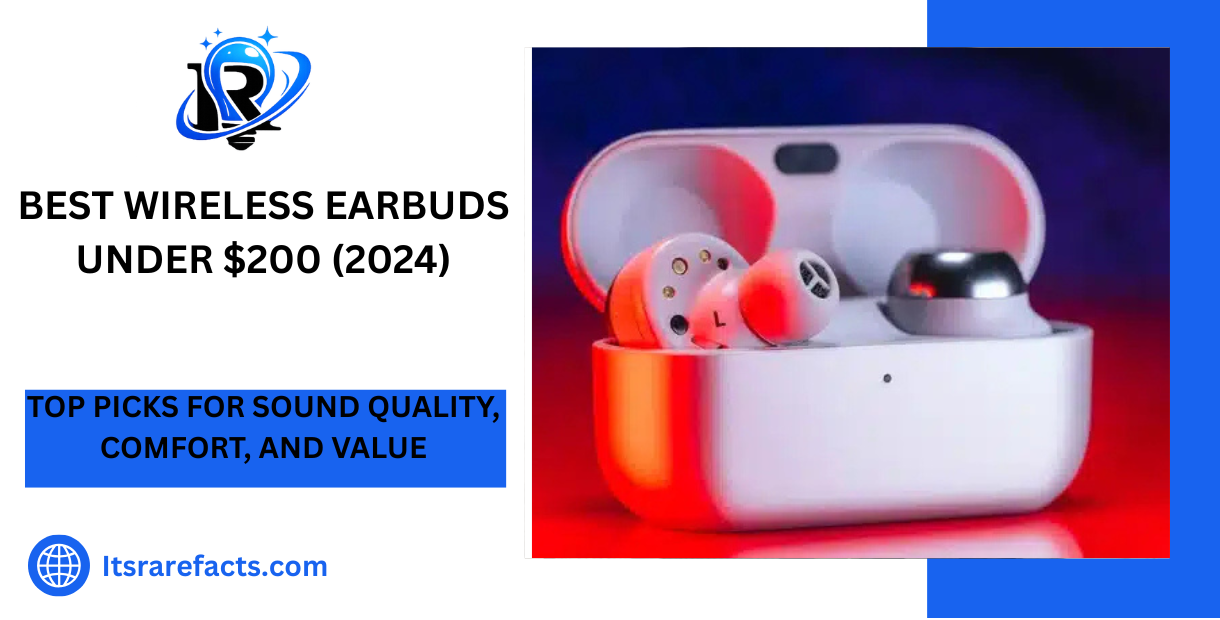 Best Wireless Earbuds Under $200 (2024) Top Picks for Sound Quality, Comfort, and Value
