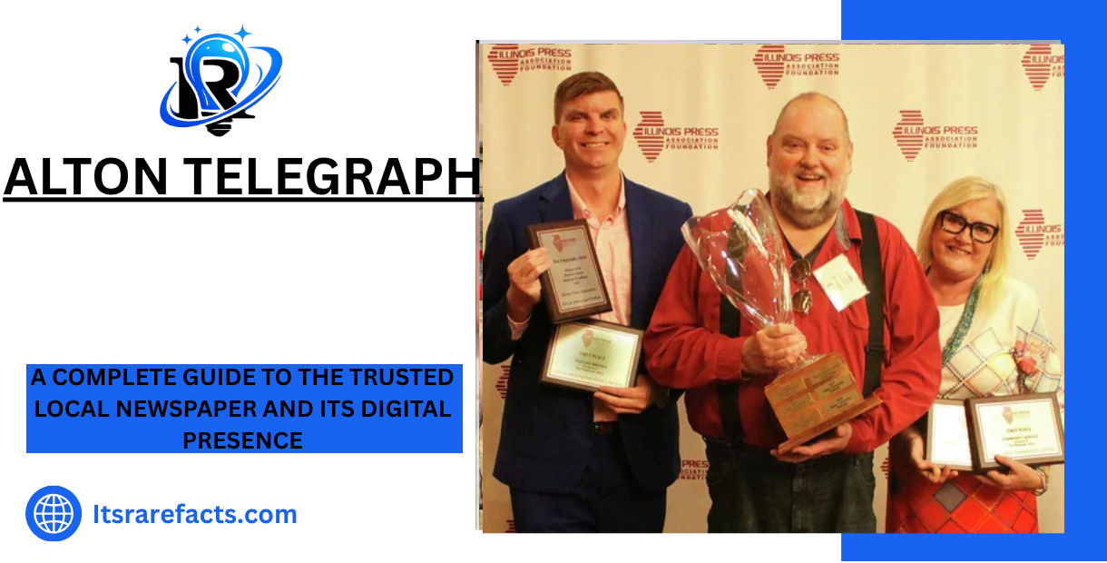 Alton Telegraph A Complete Guide to the Trusted Local Newspaper and Its Digital Presence